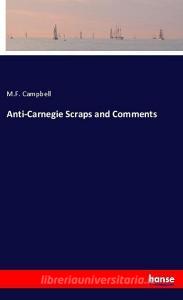 Anti-Carnegie Scraps and Comments di M. F. Campbell edito da hansebooks