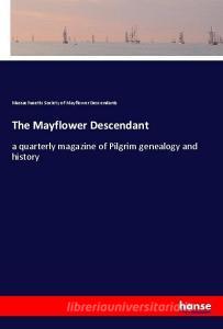The Mayflower Descendant di Massachusetts Society of Mayflower Descendants edito da hansebooks