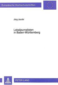 Lokaljournalisten in Baden-Württemberg di Jörg Jacobi edito da Lang, Peter GmbH