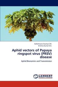 Aphid vectors of Papaya ringspot virus (PRSV) disease di Kalleshwara Swamy C. M., Krishna Kumar N. K. edito da LAP Lambert Academic Publishing
