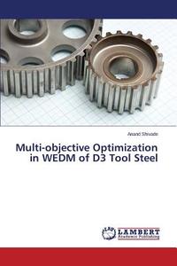 Multi-objective Optimization in WEDM of D3 Tool Steel di Anand Shivade edito da LAP Lambert Academic Publishing