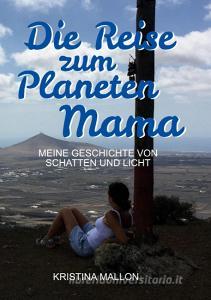Die Reise zum Planeten Mama di Kristina Mallon edito da Books on Demand