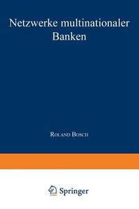 Netzwerke multinationaler Banken di Roland Bosch edito da Deutscher Universitätsverlag
