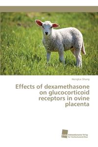 Effects of dexamethasone on glucocorticoid receptors in ovine placenta di Hongkai Shang edito da Südwestdeutscher Verlag für Hochschulschriften AG  Co. KG