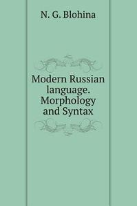 Modern Russian Language. Morphology And Syntax di N G Blohina edito da Book On Demand Ltd.
