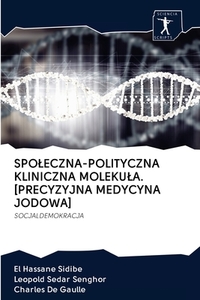 SPOLECZNA-POLITYCZNA KLINICZNA MOLEKULA. [PRECYZYJNA MEDYCYNA JODOWA] di El Hassane Sidibé, Leopold Sedar Senghor, Charles De Gaulle edito da AV Akademikerverlag