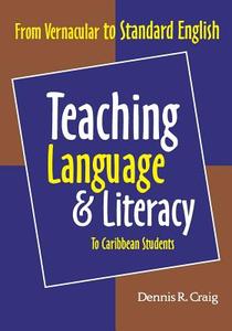 Craig, D:  Teaching Language & Literacy to Caribbean Student di Dennis R. Craig edito da Ian Randle Publishers