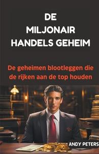 De Miljonair Handels Geheim di Andy Peters edito da ANDY PETERS