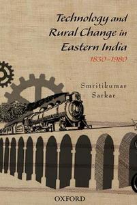 Technology and Rural Change in Eastern India di Smritikumar Sarkar edito da OUP India