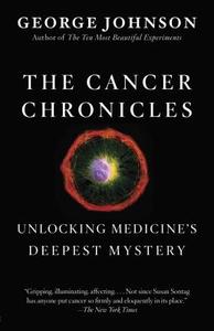 The Cancer Chronicles: Unlocking Medicine's Deepest Mystery di George Johnson edito da VINTAGE