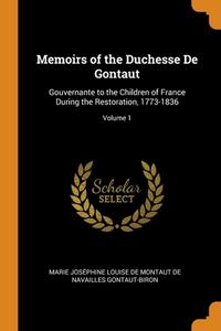Memoirs Of The Duchesse De Gontaut: Gouvernante To The Children Of France During The Restoration, 1773-1836; Volume 1 edito da Franklin Classics Trade Press