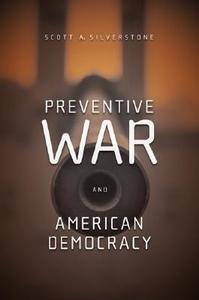 Preventive War And American Democracy di Scott Silverstone edito da Taylor & Francis Ltd
