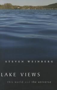 Lake Views - This World and the Universe di Steven Weinberg edito da Harvard University Press