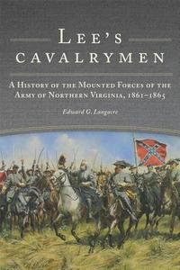 Lee's Cavalrymen di Edward G. Longacre edito da University of Oklahoma Press