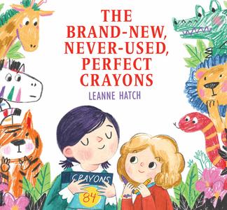 The Brand-New, Never-Used, Perfect Crayons di Leanne Hatch edito da MARGARET FERGUSON BOOKS