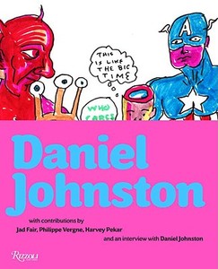 Daniel Johnston di Philippe Vergne, Jad Fair, Harvey Pekar edito da Rizzoli Universe Int. Pub