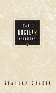 Iran's Nuclear Ambitions di Shahram Chubin edito da CARNEGIE ENDOWMENT FOR INTL PE