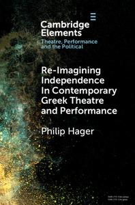Re-imagining Independence In Contemporary Greek Theatre And Performance di Philip Hager edito da Cambridge University Press