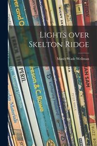Lights Over Skelton Ridge di Manly Wade Wellman edito da LIGHTNING SOURCE INC