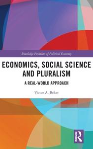 Economics, Social Science And Pluralism di Victor A. Beker edito da Taylor & Francis Ltd