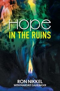 Hope in the Ruins di Ron Nikkel edito da FriesenPress