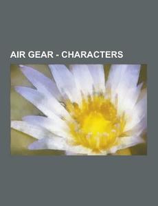 Air Gear - Characters di Source Wikia edito da University-press.org