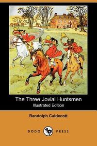 The Three Jovial Huntsmen di Susan Jeffers, Randolph Caldecott edito da DODO PR