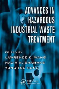 Advances in Hazardous Industrial Waste Treatment di Lawrence K. Wang edito da Taylor & Francis Inc
