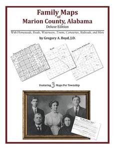 Family Maps of Marion County, Alabama, Deluxe Edition di Gregory a. Boyd J. D. edito da Arphax Publishing Co.