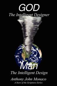 God the Intelligent Designer Man the Intelligent Design di Anthony John Monaco edito da AUTHORHOUSE