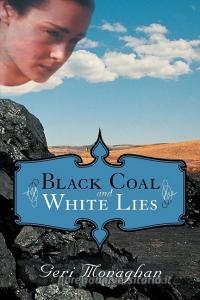 Black Coal and White Lies di Geri Monaghan edito da AUTHORHOUSE
