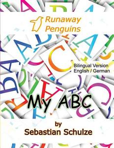 My ABC - Bilingual: English / German: Learning the 26 Letter Alphabet, with Pronounciation in English and German and Cut Out Cards di Sebastian Schulze edito da Createspace