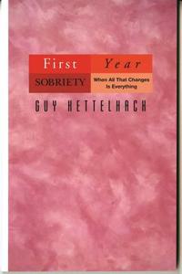 First Year Sobriety: When All That Changes Is Everything di Guy Kettelhack edito da HAZELDEN PUB