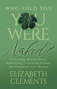 Who Told You You Were Naked? di Elizabeth Clements edito da Morgan James Publishing