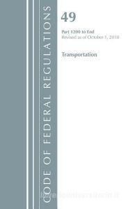 Code of Federal Regulations, Title 49 Transportation 1200-End, Revised as of October 1, 2018 di Office of the Federal Register (U.S.) edito da Rowman & Littlefield