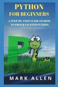 PYTHON FOR BEGINNERS di Mark Allen edito da INDEPENDENTLY PUBLISHED