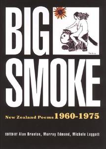 Big Smoke: New Zealand Poems 1960-1975 di Alan Brunton, Michele Leggott, Murray Edmond edito da Auckland University Press