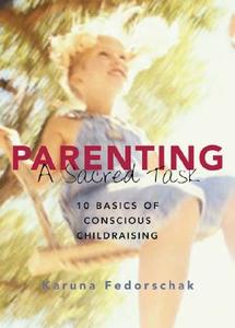 Parenting, a Sacred Task di Karuna Fedorschak edito da Hohm Press