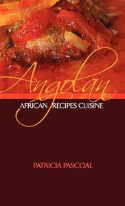 Angolan African Recipes Cuisine di Patricia Pascoal edito da Ministry in Art