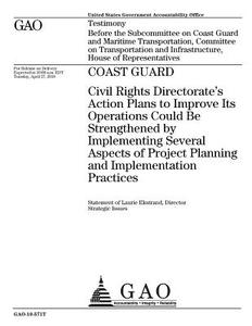 Coast Guard: Civil Rights Directorate's Action Plans to Improve Its Operations Could Be Strengthened by Implementing Several Aspect di United States Government Account Office edito da Createspace Independent Publishing Platform