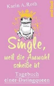 Single, weil die Auswahl scheiße ist di Karin Anja Roth edito da Orell Fuessli Verlag