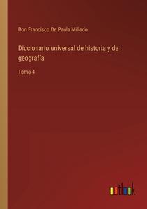 Diccionario universal de historia y de geografía di Don Francisco de Paula Millado edito da Outlook Verlag