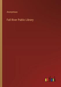 Fall River Public Library di Anonymous edito da Outlook Verlag