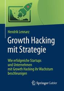 Growth Hacking mit Strategie di Hendrik Lennarz edito da Gabler, Betriebswirt.-Vlg