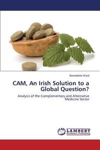 CAM, An Irish Solution to a Global Question? di Bernadette Ward edito da LAP Lambert Academic Publishing