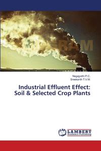 Industrial Effluent Effect: Soil & Selected Crop Plants di Nagajyothi P. C., Sreekanth T. V. M. edito da LAP Lambert Academic Publishing