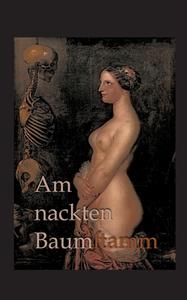 Am nackten Baumstamm di B. Schulz edito da Books on Demand