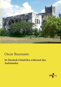 In Deutsch-Ostafrika während des Aufstandes di Oscar Baumann edito da Vero Verlag