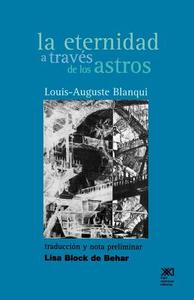 La Eternidad A Traves De Los Astros di Louis-Auguste Blanqui edito da Siglo Xxi Ediciones