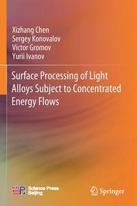 Surface Processing of Light Alloys Subject to Concentrated Energy Flows di Xizhang Chen, Yurii Ivanov, Victor Gromov, Sergey Konovalov edito da Springer Singapore